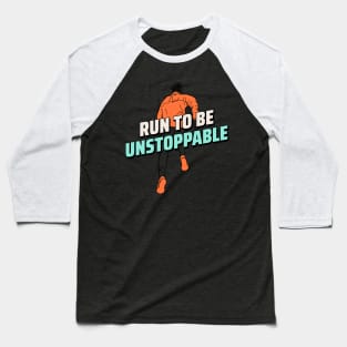 Run To Be Unstoppable Running Baseball T-Shirt